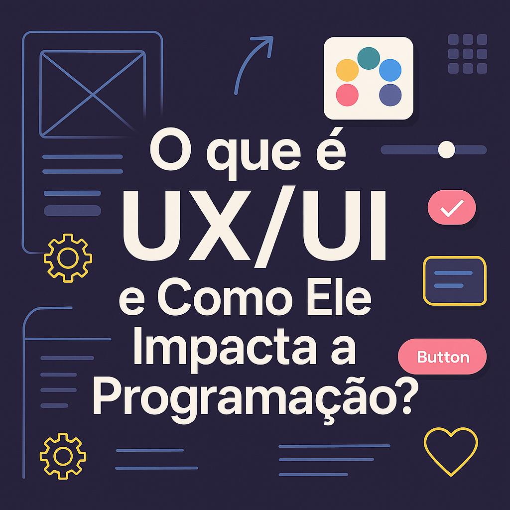 O que é UX/UI e Como Ele Impacta a Programação?